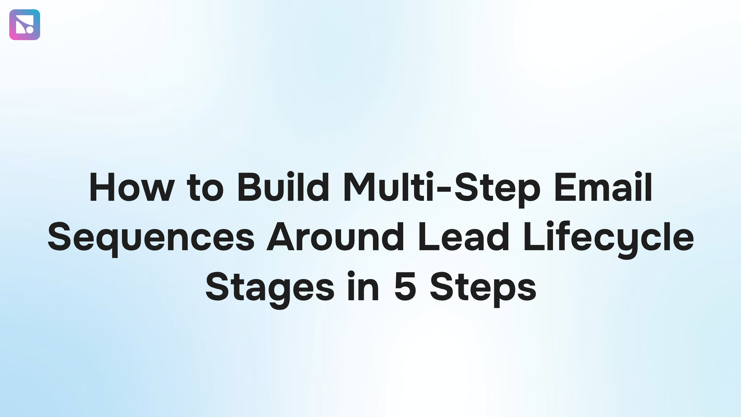 Multi-step email sequence workflow visualization showing five progressive lead lifecycle stages connected by a modern pipeline design